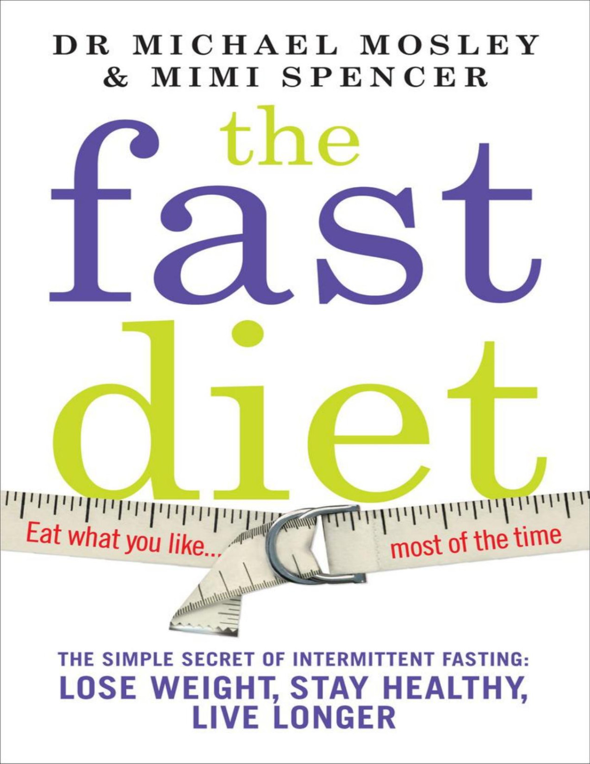 The Fastdiet Lose Weight Stay Healthy And Live Longer With The Simple Secret Of Intermittent Fasting Michael Mosley Mimi Spencer