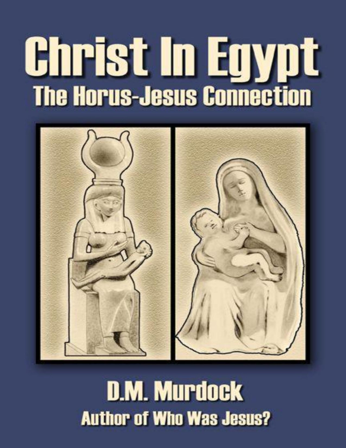 Christ In Egypt The Horusjesus Connection D M Murdock Acharya S