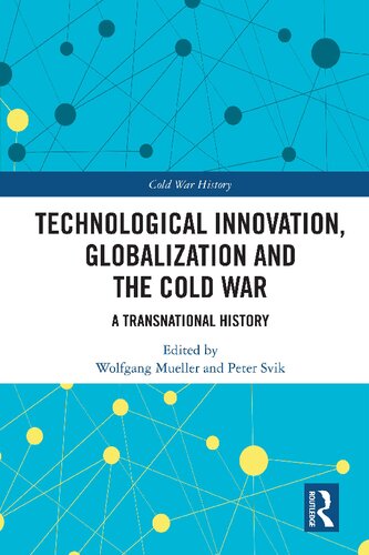 Technological Innovation Globalization And The Cold War A Transnational History Wolfgang Mueller Peter Svik