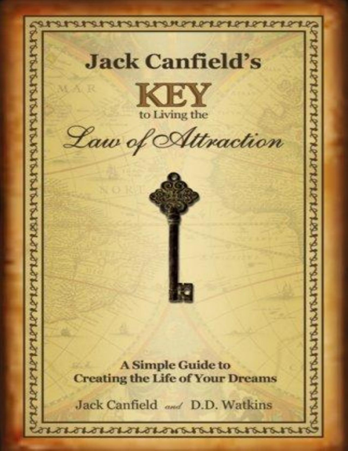 Jack Canfields Key To Living The Law Of Attraction A Simple Guide To Creating The Life Of Your Dreams Jack Canfield D D Watkins