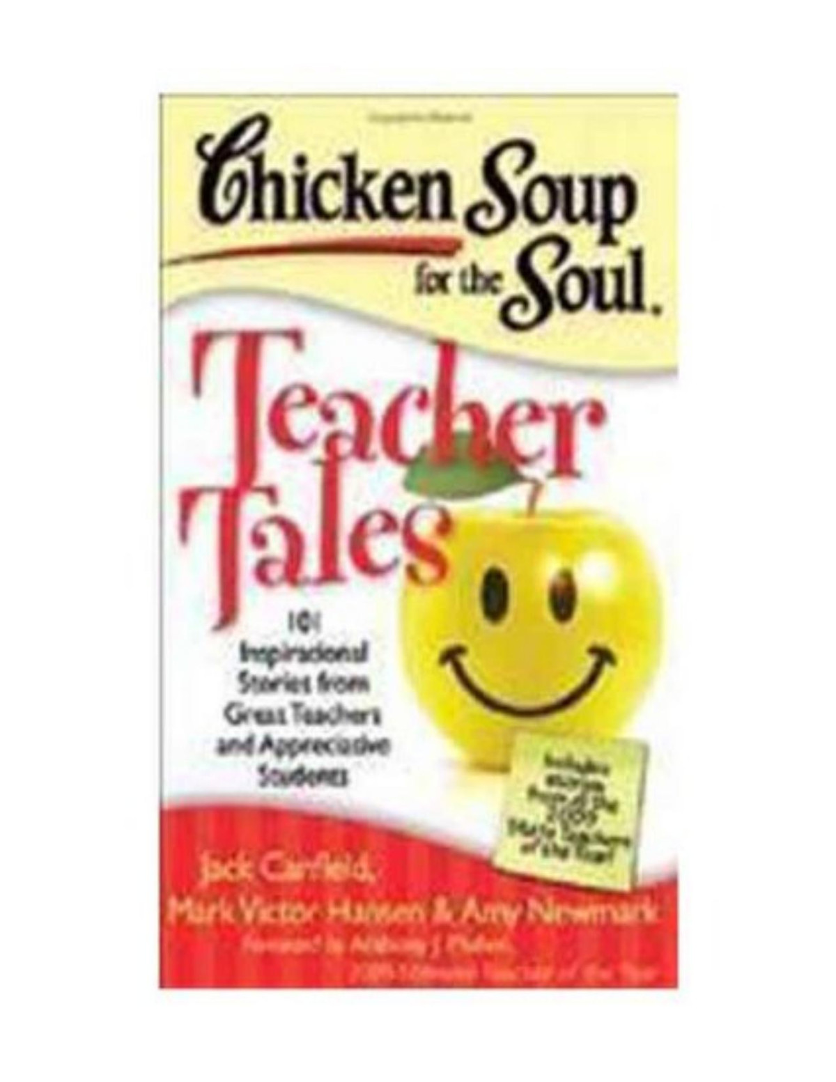 Chicken Soup For The Soul Teacher Tales 101 Inspirational Stories From Great Teachers And Appreciative Students Jack Canfield Mark Victor Hansen Amy Newmark