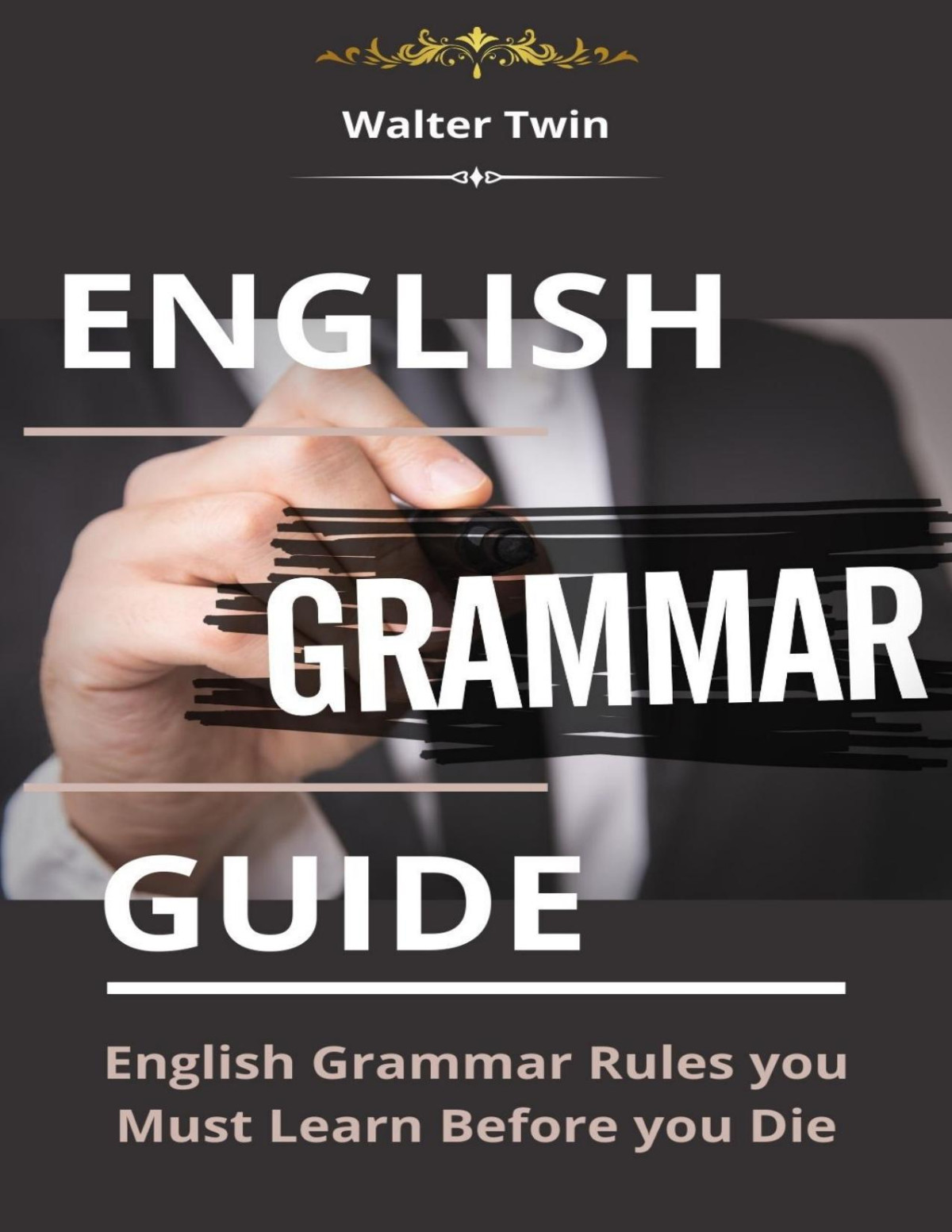 English Grammar Guide English Grammar Rules You Must Learn Before You Die Walter Twin