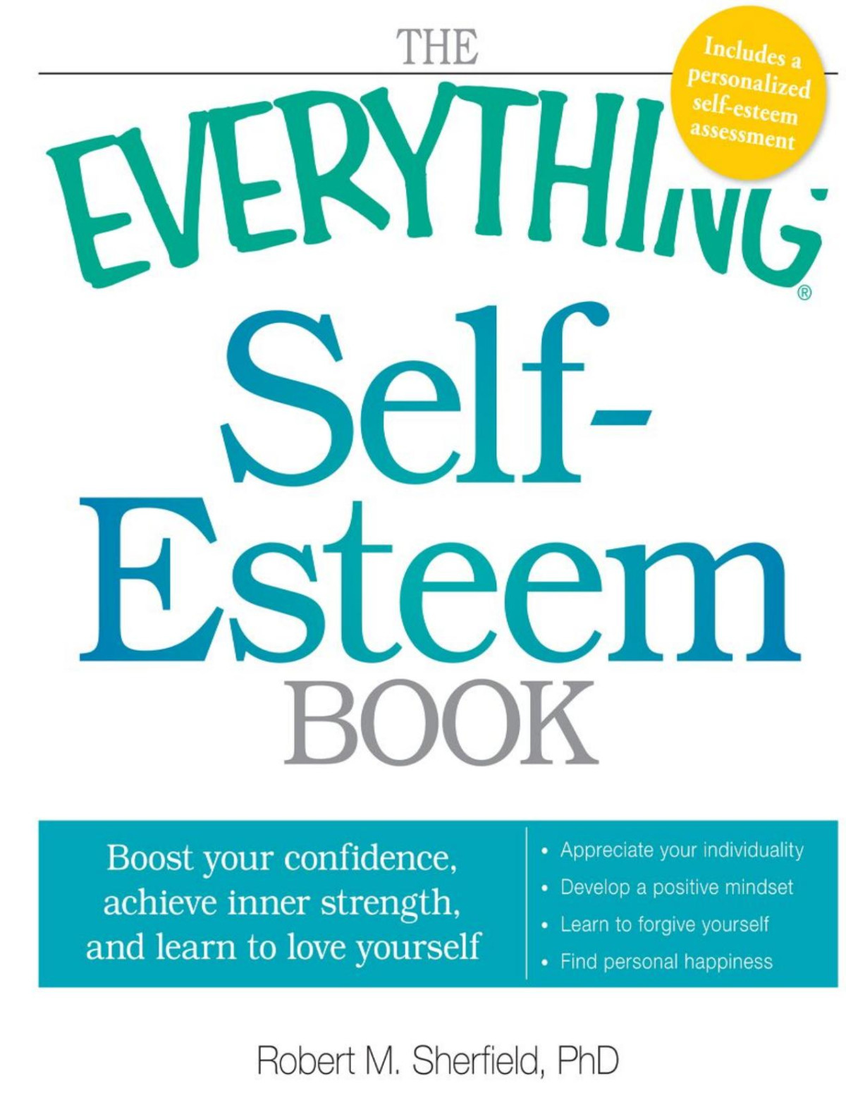 The Everything Selfesteem Book Boost Your Confidence Achieve Inner Strength And Learn To Love Yourself Robert M Sherfield