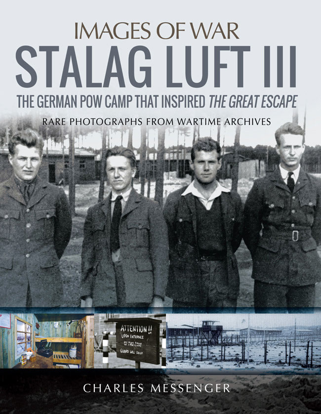 Stalag Luft Iii The German Pow Camp That Inspired The Great Escape Images Of War Charles Messenger