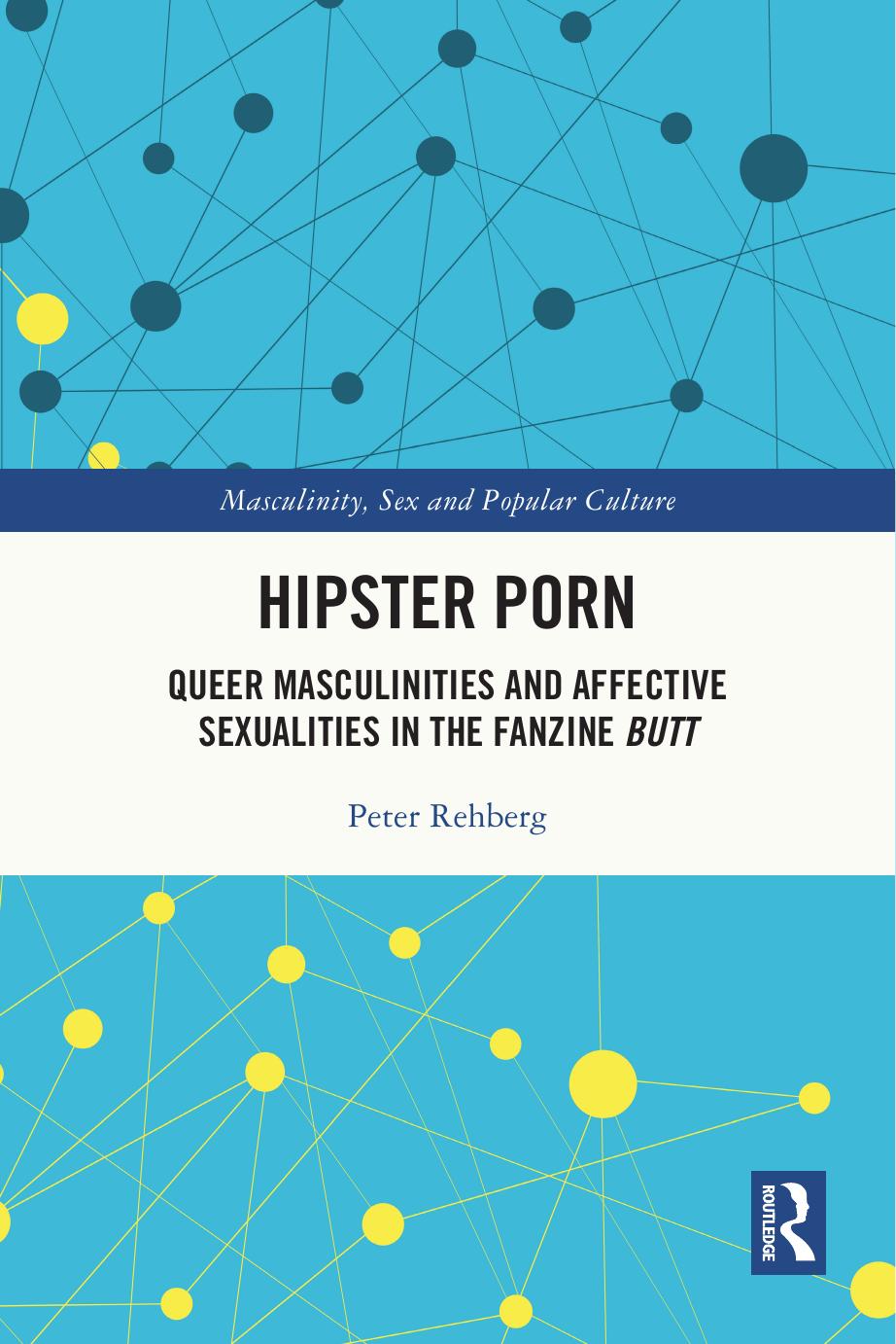 Hipster Porn Queer Masculinities And Affective Sexualities In The Fanzine Butt 1st Peter Rehberg