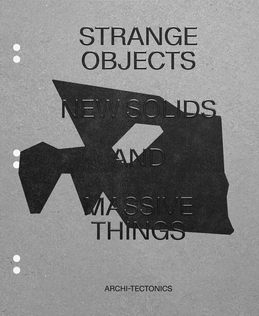 Strange Objects New Solids And Massive Things Winka Dubbeldam