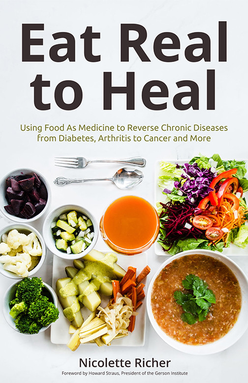 Eat Real To Heal Using Food As Medicine To Reverse Chronic Diseases From Diabetes Arthritis Cancer And More Nicolette Richer