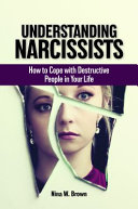 Understanding Narcissists How To Cope With Destructive People In Your Life Nina W Brown