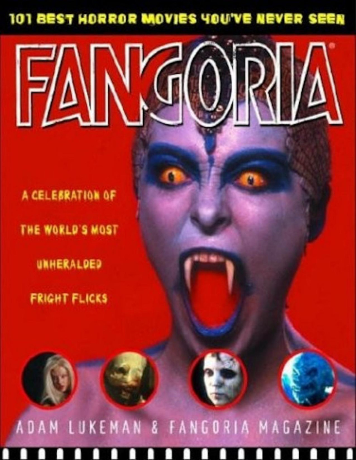 Fangorias 101 Best Horror Movies Youve Never Seen A Celebration Of The Worlds Most Unheralded Fright Flicks Adam Lukeman