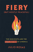 Fiery But Mostly Peaceful The 2020 Riots And The Gaslighting Of America Julio Rosas