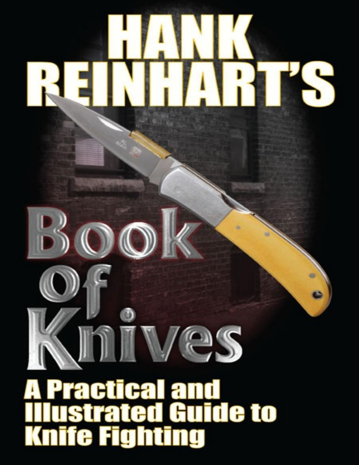 Hank Reinhardts Book Of Knives A Practical And Illustrated Guide To Knife Fighting Hank Reinhardt