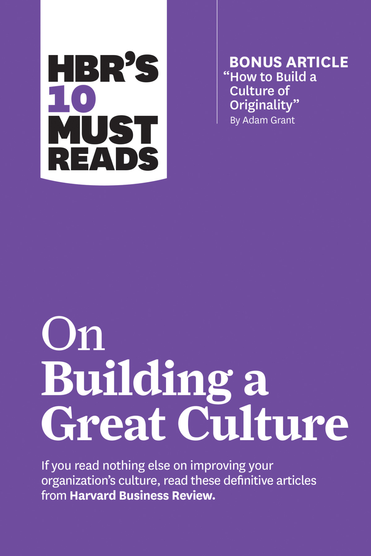Hbrs 10 Must Reads On Building A Great Culture With Bonus Article How To Build A Culture Of Originality By Adam Grant Harvard Business Review