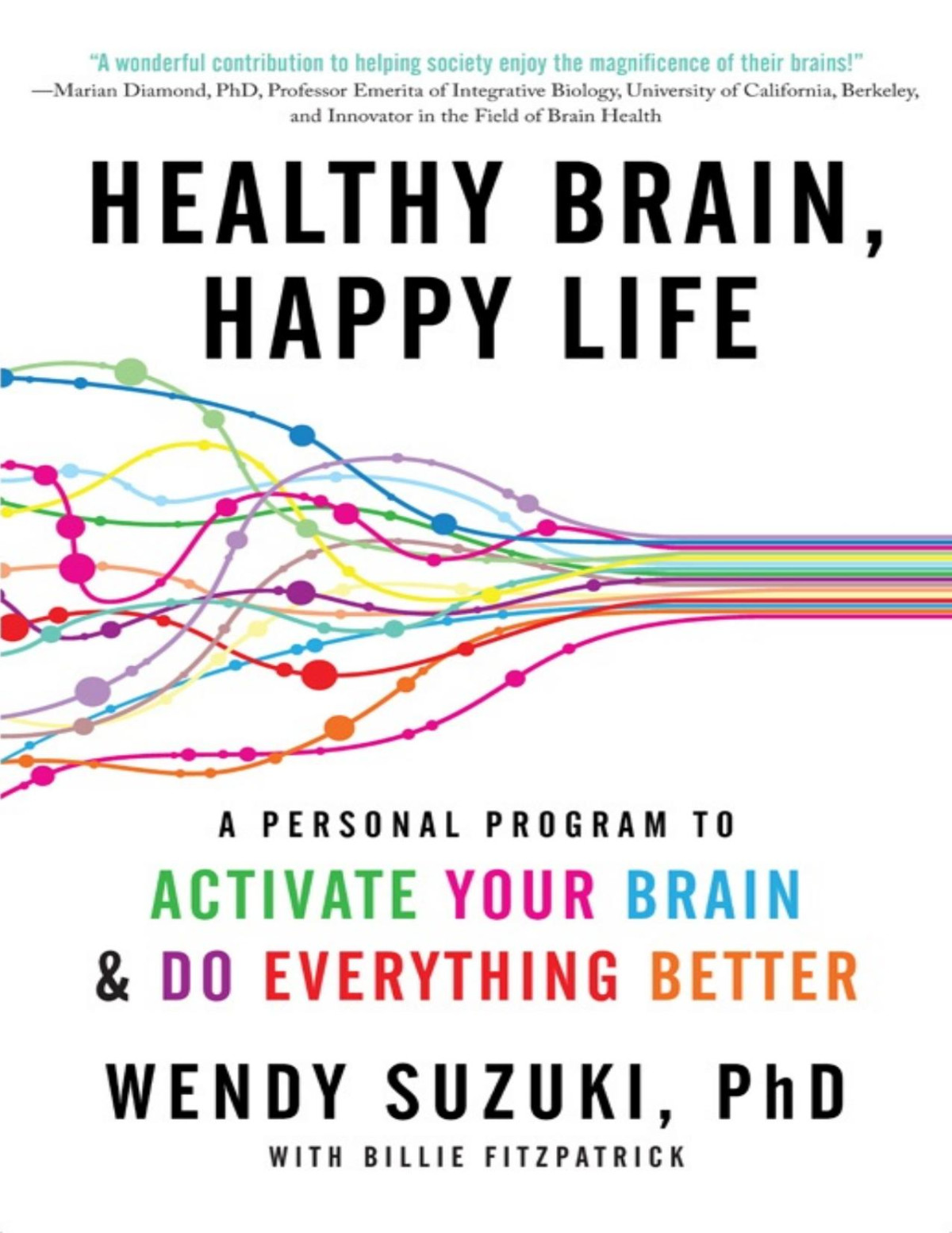 Healthy Brain Happy Life A Personal Program To Activate Your Brain And Do Everything Better Wendy Suzuki