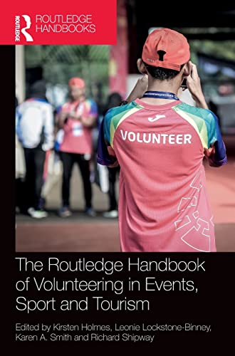 The Routledge Handbook Of Volunteering In Events Sport And Tourism 1st Edition Kirsten Holmes Editor