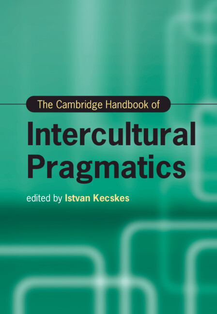 The Cambridge Handbook Of Intercultural Pragmatics Istvan Kecskes Editor