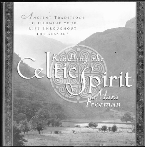 Kindling The Celtic Spirit Ancient Traditions To Illumine Your Life Through The Seasons Celtic Spirituality And Mythology Druidism Mara Freeman