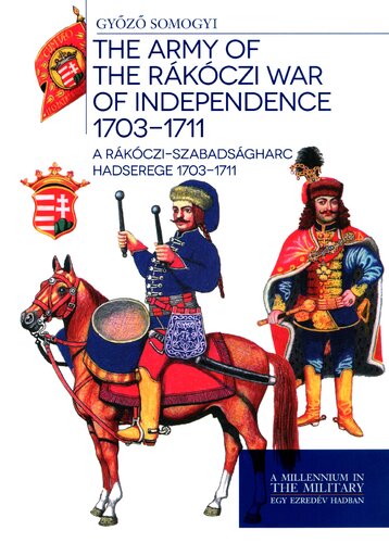 The Army Of The Rkczi War Of Independence 17031711 A Rkcziszabadsgharc Hadserege 17031711 1st Edition Somogyi Gyz