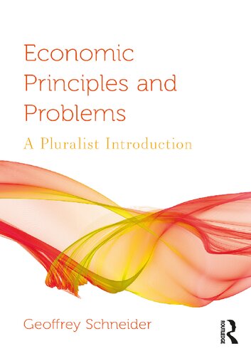Economic Principles And Problems A Pluralist Introduction 1st Edition Geoffrey Schneider