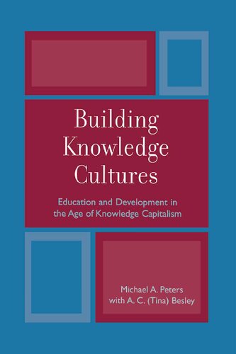 Building Knowledge Cultures Education And Development In The Age Of Knowledge Capitalism Michael A Peters