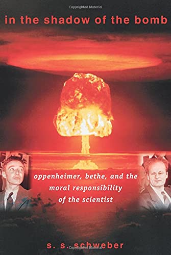 In The Shadow Of The Bomb Oppenheimer Bethe And The Moral Responsibility Of The Scientist Princeton Series In Physics 39 Silvan S Schweber