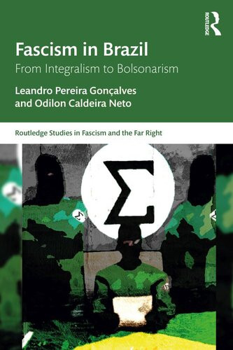 Fascism In Brazil From Integralism To Bolsonarism Leandro Pereira Gonalves
