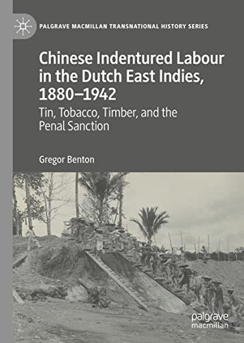 Chinese Indentured Labour In The Dutch East Indies 18801942 Tin Tobacco Timber And The Penal Sanction 2022th Edition Gregor Benton