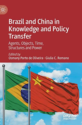 Brazil And China In Knowledge And Policy Transfer Agents Objects Time Structures And Power Osmany Porto De Oliveira