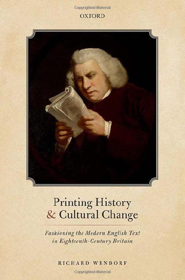 Printing History And Cultural Change Fashioning The Modern English Text In Eighteenthcentury Britain Richard Wendorf
