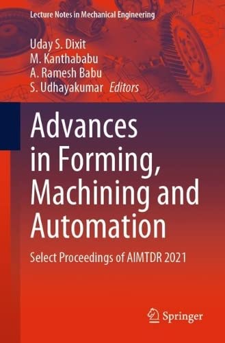 Advances In Forming Machining And Automation Select Proceedings Of Aimtdr 2021 Uday S Dixit