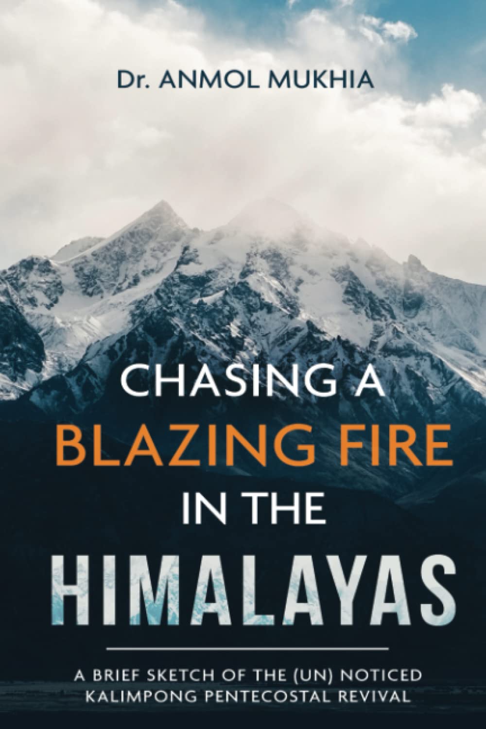 Chasing A Blazing Fire In The Himalayas 1st Edition Dr Anmol Mukhia