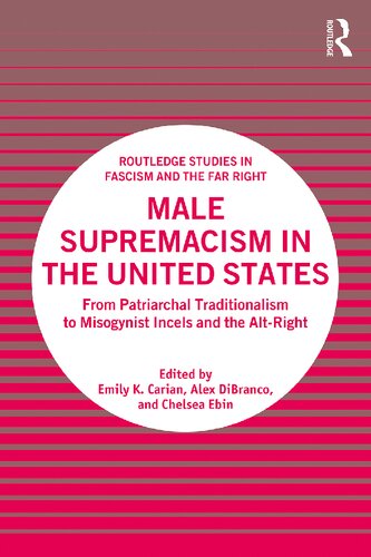 Male Supremacism In The United States From Patriarchal Traditionalism To Misogynist Incels And The Altright Emily K Carian Alex Dibranco Chelsea Ebin