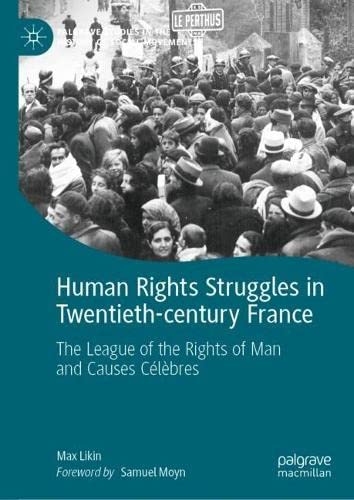 Human Rights Struggles In Twentiethcentury France The League Of The Rights Of Man And Causes Clbres Max Likin