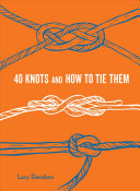 40 Knots And How To Tie Them Lucy Davidson