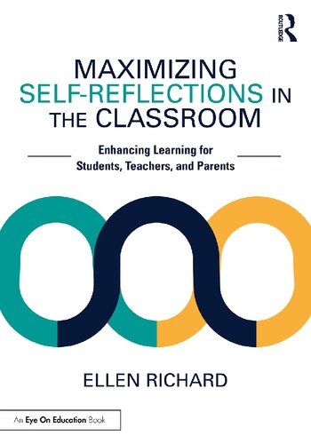 Maximizing Selfreflections In The Classroom Enhancing Learning For Students Teachers And Parents Ellen Richard