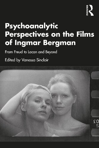 Psychoanalytic Perspectives On The Films Of Ingmar Bergman From Freud To Lacan And Beyond Vanessa Sinclair