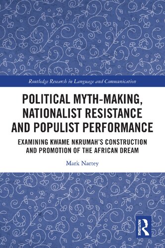 Political Mythmaking Nationalist Resistance And Populist Performance Examining Kwame Nkrumahs Construction And Promotion Of The African Dream Mark Nartey