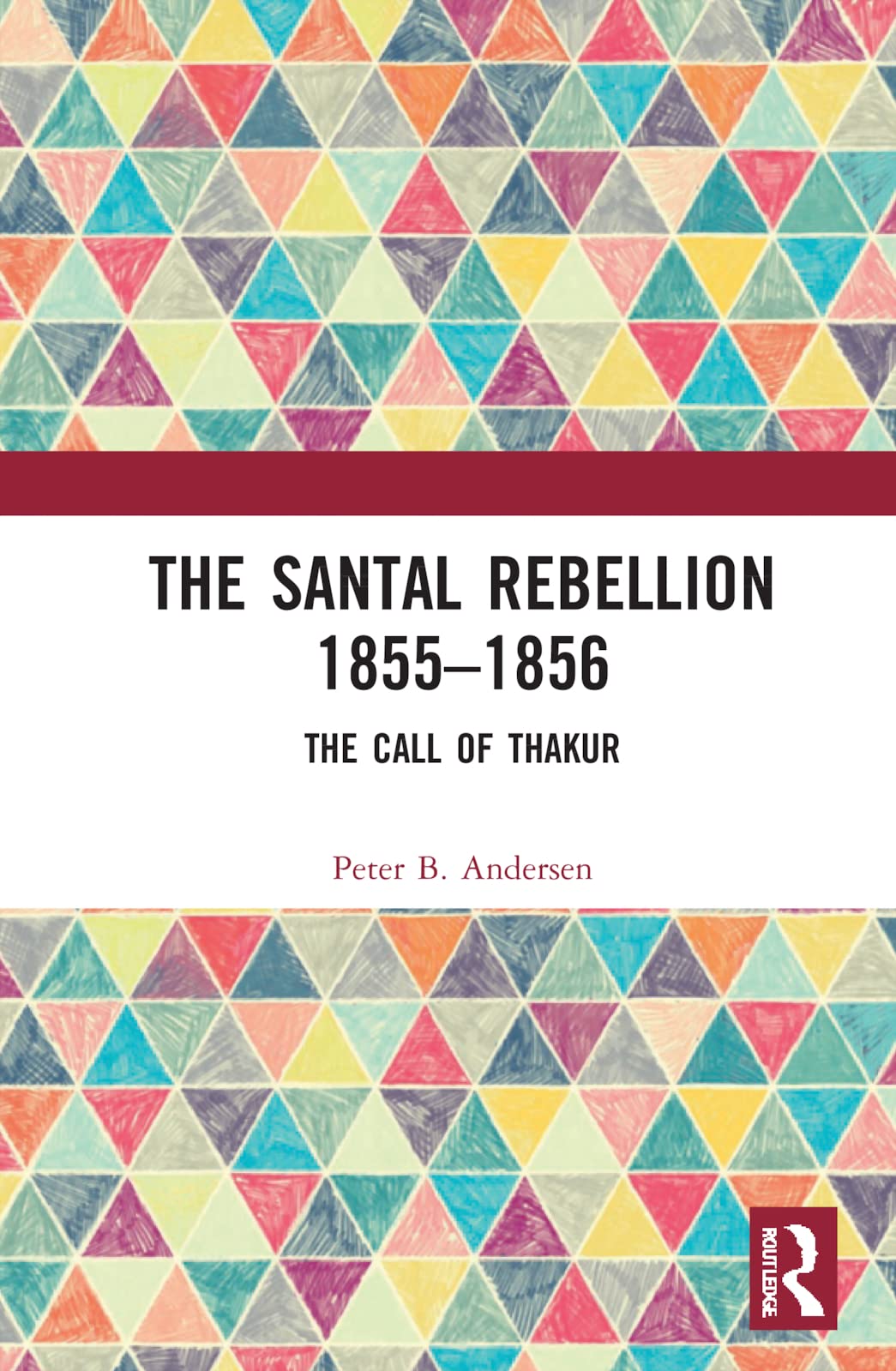 The Santal Rebellion 18551856 The Call Of Hkur Peter B Andersen