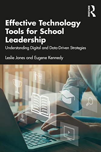 Effective Technology Tools For School Leadership Understanding Digital And Datadriven Strategies Leslie Jones