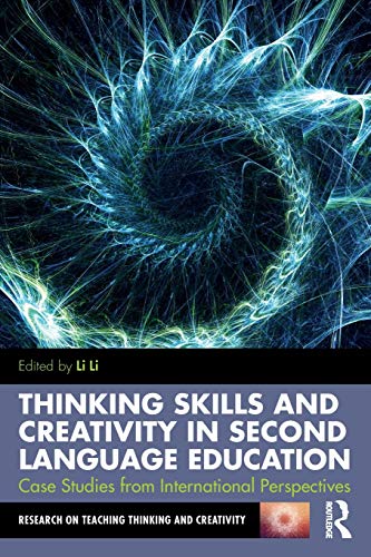 Thinking Skills And Creativity In Second Language Education Case Studies From International Perspectives Li Li