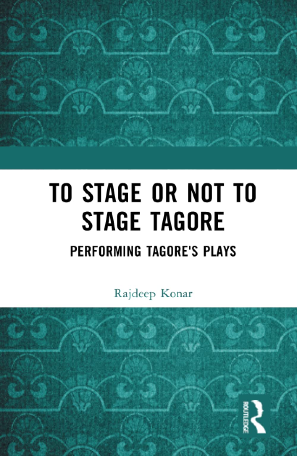 To Stage Or Not To Stage Tagore Performing Tagores Plays Rajdeep Konar