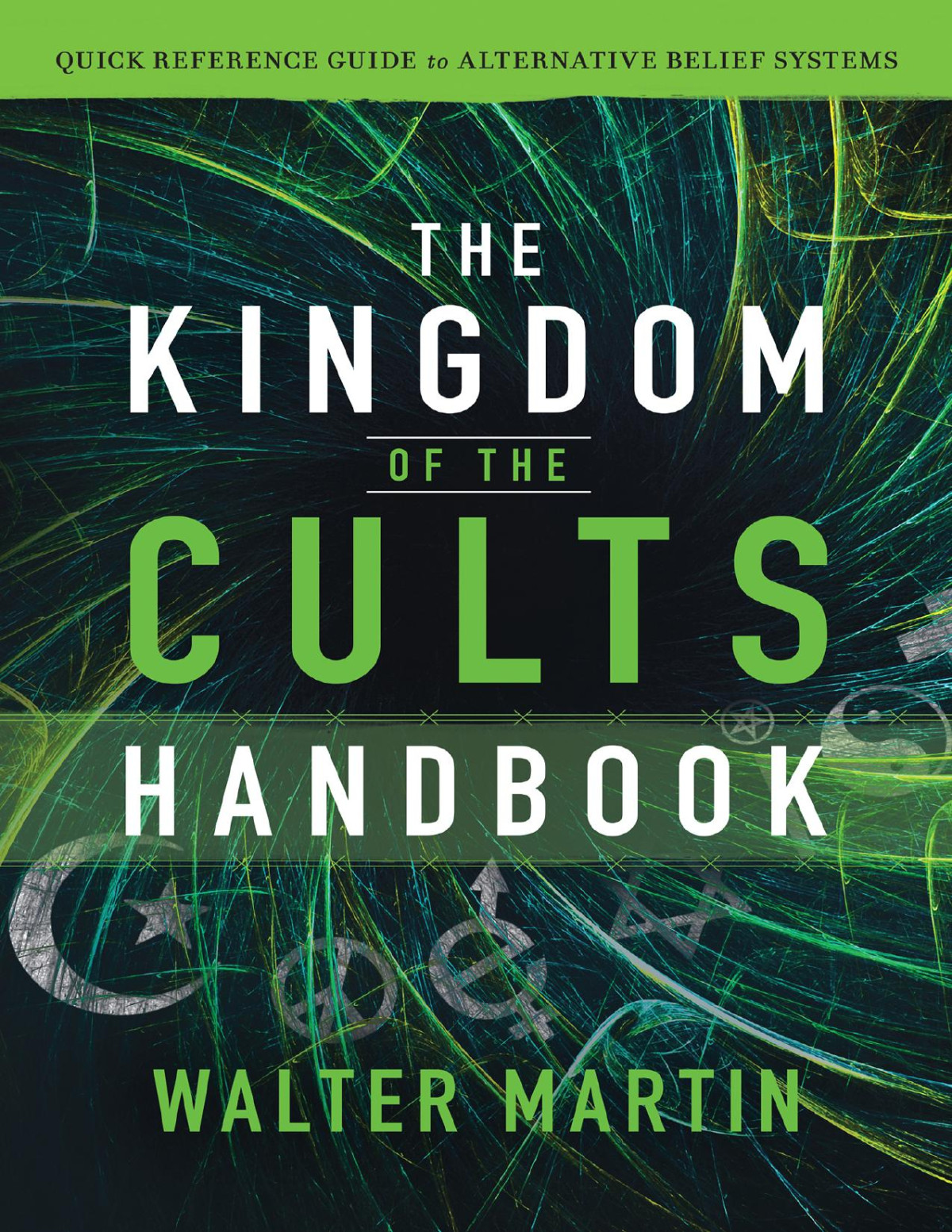 The Kingdom Of The Cults Handbook Walter Martin Jill Martin Rische