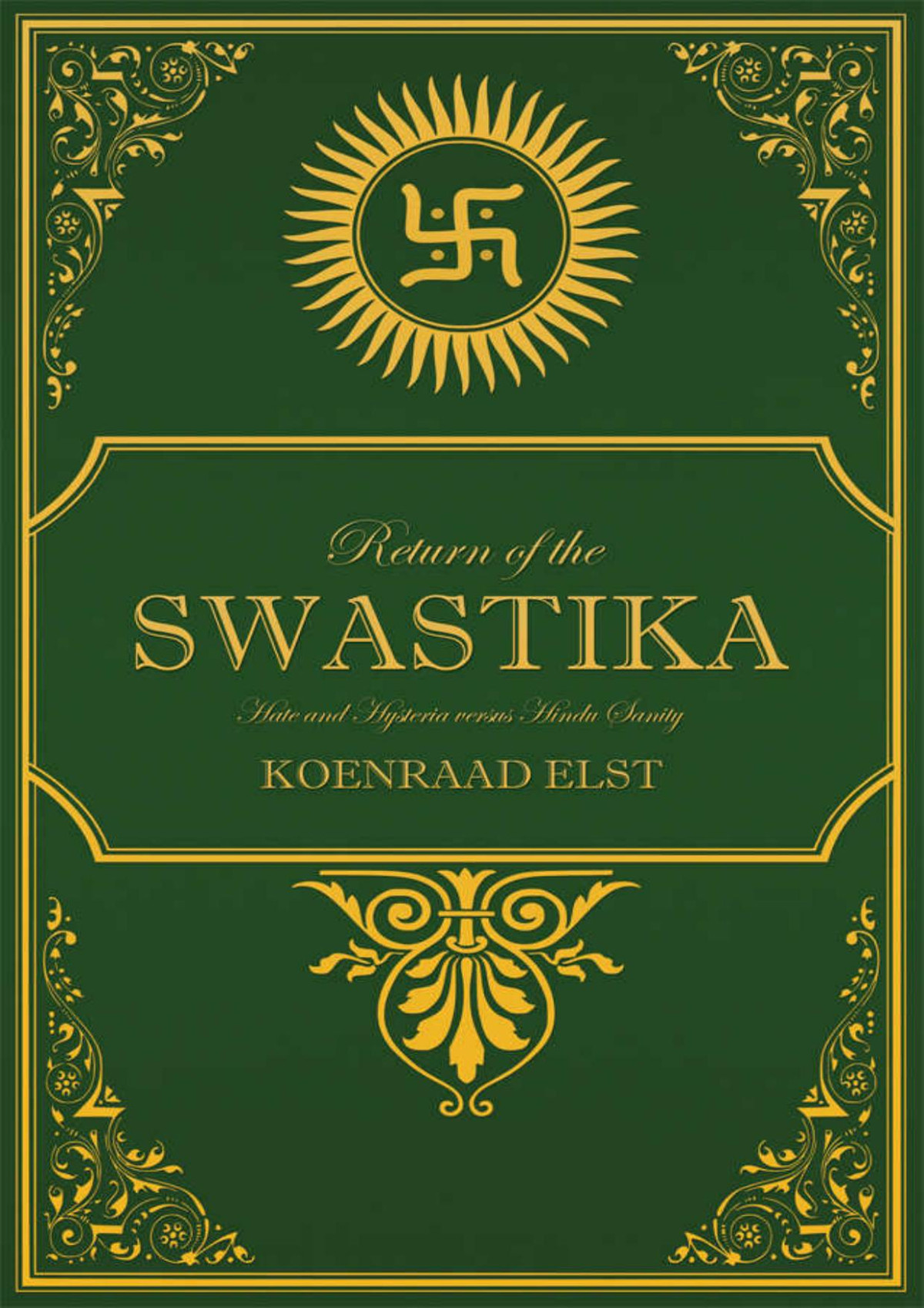 Return Of The Swastika Hate And Hysteria Versus Hindu Sanity Koenraad Elst