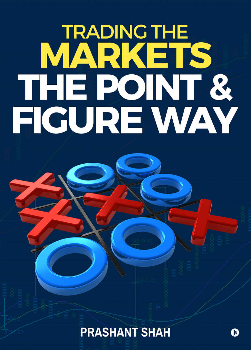 Trading The Markets The Point Figure Way Become A Noiseless Trader And Achieve Consistent Success In Markets Prashant Shah