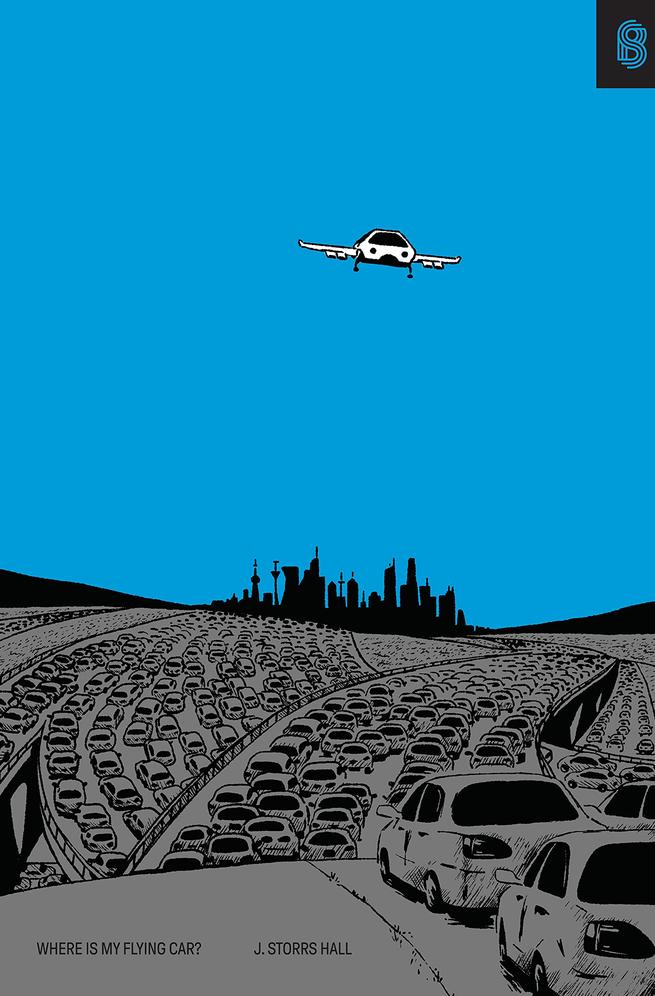 Where Is My Flying Car A Memoir Of Future Past J Storrs Hall