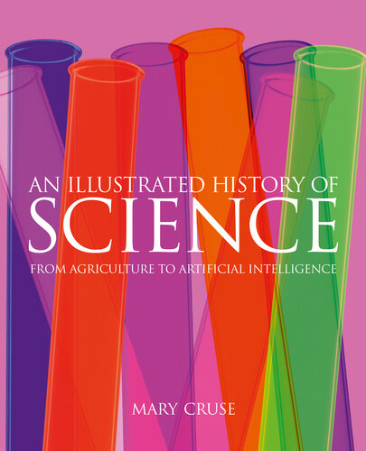 An Illustrated History Of Science From Agriculture To Artificial Intelligence Mary Cruse