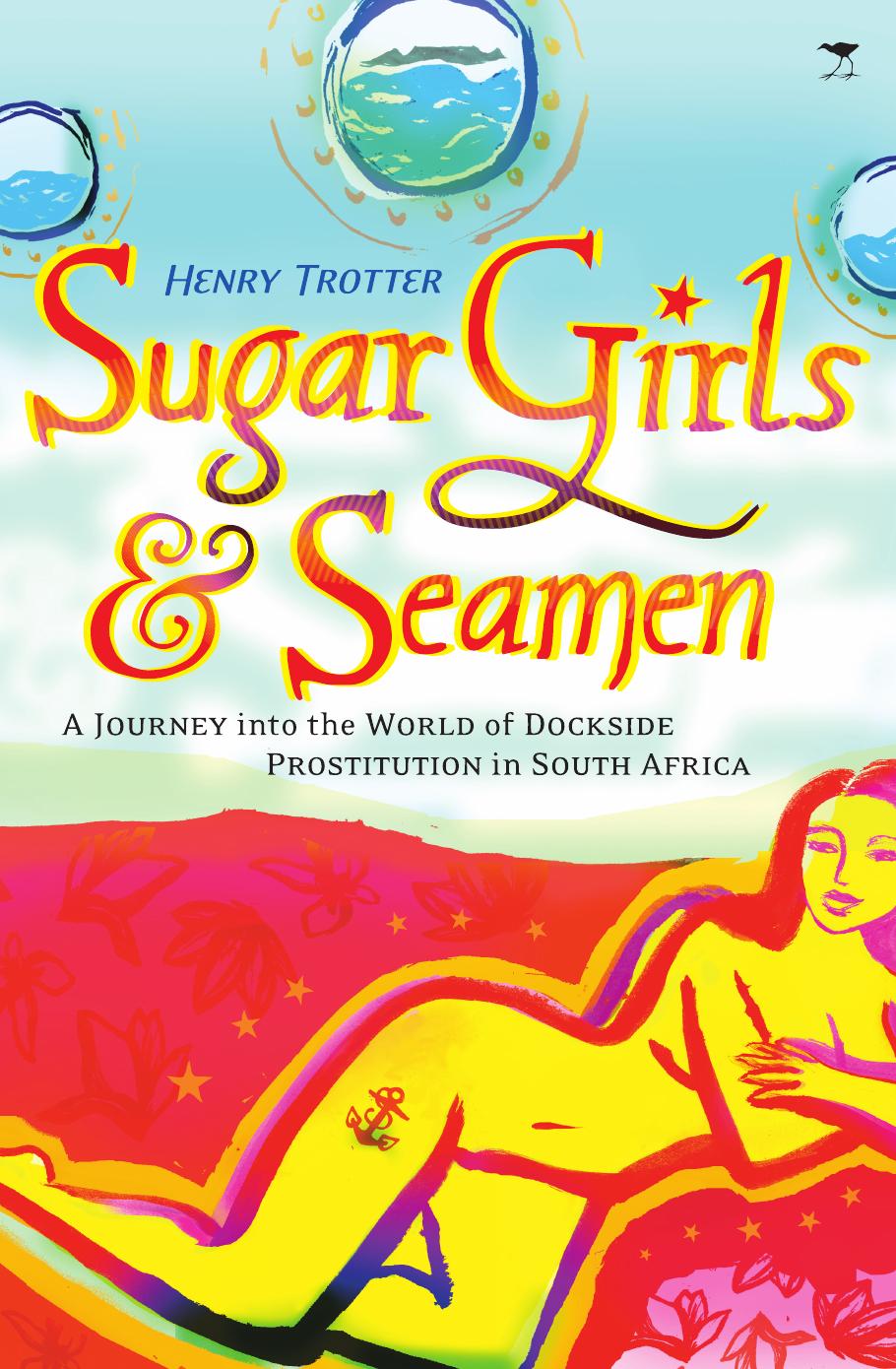 Sugar Girls And Seamen A Journey Into The World Of Dockside Prostitution In South Africa Henry Trotter