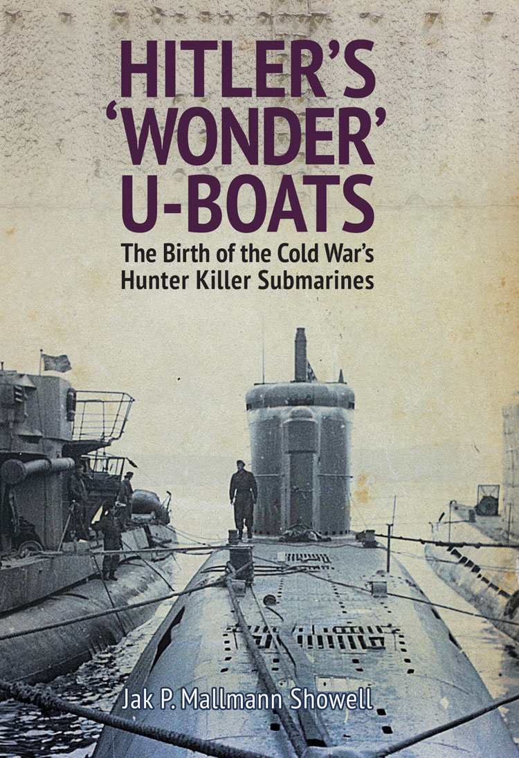 Hitlers Wonder Uboats The Birth Of The Cold Wars Hunter Killer Submarines Jak P Mallmann Showell