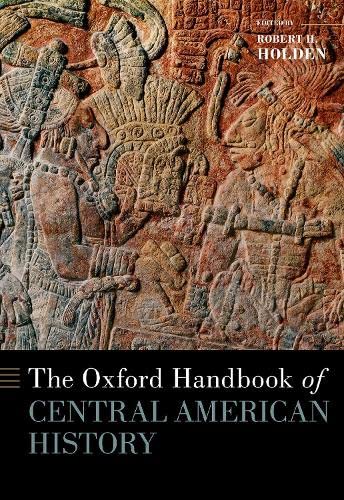 The Oxford Handbook Of Central American History Robert Holden