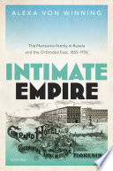 Intimate Empire The Mansurov Family In Russia And The Orthodox East 18551936 Alexa Von Winning