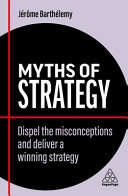 Myths Of Strategy Dispel The Misconceptions And Deliver A Winning Strategy Jrme Barthlemy